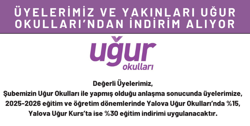 ÜYELERİMİZ VE YAKINLARI YALOVA UĞUR OKULLARI'NDAN İNDİRİM ALIYOR !